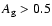 $A_{\rm g} > 0.5$