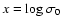 $x=\log \sigma_0$