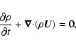 \begin{displaymath}
\frac{\partial \rho }{\partial t}+\vec{\nabla}\mathbf{\cdot }(\rho
\vec{U}%
)=0,
\end{displaymath}