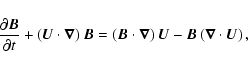 \begin{displaymath}
\frac{\partial \vec{B}}{\partial t}+\left( \vec{U}\cdot
\vec...
...ht) \vec{U}-\vec{B}\left(
\vec{%
\nabla}\cdot \vec{U}\right) ,
\end{displaymath}