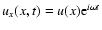 $u_x (x,t)=u(x){\rm e}^{i\omega t}$
