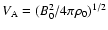 $V_{\rm A}=(B_0 ^2/4 \pi \rho _0)^{1/2}$