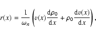 \begin{displaymath}r(x)=\frac{1}{\omega _n}\left( v(x)\frac{{\rm d}\rho _{0}}{{\rm d}x}+\rho
_{0}\frac{{\rm d}v(x)%
}{{\rm d}x}\right),
\end{displaymath}