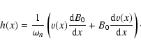 \begin{displaymath}h(x)=\frac{1}{\omega _n}\left(
v(x)\frac{{\rm d}B_{0}}{{\rm d}x}+B_{0}\frac{{\rm d}v(x)}{{\rm d}x} \right)\cdot
\end{displaymath}