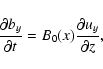 \begin{displaymath}\frac{\partial b_{y}}{\partial t}=B_{0} (x)\frac{\partial
u_{y}}{\partial z},
\end{displaymath}