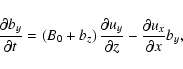 \begin{displaymath}
\frac{\partial b_{y}}{\partial t}=\left( B_{0}+b_{z}\right)
...
...ial
u_{y}}{\partial z}-\frac{\partial u_{x}}{\partial x}b_{y},
\end{displaymath}