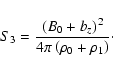 \begin{displaymath}
S_3 = \frac{(B_{0}+b_{z})^{2}}{4\pi \left( \rho _{0}+\rho
_{1}\right)}\cdot
\end{displaymath}