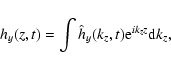 \begin{displaymath}h_{y}(z,t)=\int \hat{h}_{y}(k_{z},t){\rm e}^{ik_{z}z}{\rm d}k_{z},
\end{displaymath}