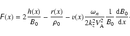 \begin{displaymath}
\digamma (x)=2\frac{h(x)}{B_{0}}-\frac{r(x)}{\rho _{0}}-v(x)...
..._{\rm A}^{2}}\frac{1}{B_{0}}\frac{{\rm d}B_{0}}{{\rm d}x}\cdot
\end{displaymath}
