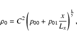 \begin{displaymath}
\rho_{0}=C^2\left ( p_{00}+p_{01}\frac{x}{L_x}\right
)^{\frac{1}{\gamma}},
\end{displaymath}