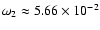 $\omega_2
\approx 5.66\times 10^{-2}$