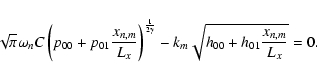 \begin{displaymath}\sqrt{\pi} \omega _{n}C\left(
p_{00}+p_{01}\frac{x_{n,m}}{L_x...
...}{2\gamma }}-k_{m}\sqrt{ h_{00}+h_{01}\frac{x_{n,m}}{L_x}} =0.
\end{displaymath}