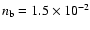 $n_{{\rm b}}=1.5\times10^{-2}$