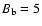 $B_{{\rm b}}=5$