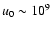$u_{0}\sim10^{9}$