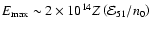 $E_{\max}\sim2\times 10^{14}Z\left( \mathcal{E}_{51}/n_{0}\right)$