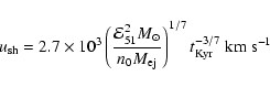 \begin{displaymath}u_{{\rm sh}}=2.7\times10^{3}\left( \frac{\mathcal{E}_{51}^{2}...
...{{\rm ej}}}\right) ^{1/7}t_{{\rm Kyr}}^{-3/7}\;{\rm km~s^{-1}}
\end{displaymath}