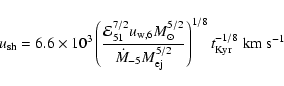 \begin{displaymath}u_{{\rm sh}}=6.6\times
10^{3}\left( \frac{\mathcal{E}_{51}^{7...
...j}}^{5/2}}\right) ^{1/8}t_{{\rm Kyr}
}^{-1/8}\;{\rm km~s^{-1}}
\end{displaymath}