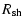 $\displaystyle R_{{\rm sh}}$