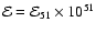 $\mathcal{E=E}_{51}\times10^{51}$