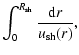 $\displaystyle \int_{0}^{R_{{\rm sh}}}\frac{{\rm d}r}{u_{{\rm sh}}(r)},$