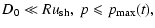 $\displaystyle D_{0}\ll Ru_{{\rm sh}},\;p\leqslant p_{{\rm max}}(t),$