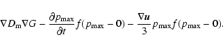 \begin{displaymath}\nabla D_{{\rm m}}\nabla G-\frac{\partial p_{{\rm max}}}{\par...
...-0)-\frac{\nabla{\vec{u}}}{3}p_{{\rm max}
}f(p_{{\rm max}}-0).
\end{displaymath}