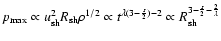 $p_{\max}\propto u_{{\rm sh}}^{2}R_{{\rm sh}}\rho^{1/2}\propto
t^{\lambda(3-\frac{s}{2})-2}\propto R_{{\rm sh}}^{3-\frac{s}{2}-\frac
{2}{\lambda}}$