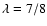 $\lambda=7/8$