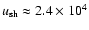 $u_{{\rm sh}
}\approx2.4\times10^{4}$