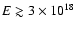 $E\gtrsim 3\times10^{18}$