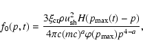 \begin{displaymath}f_{0}(p,t)=\frac{3\xi_{{\rm cr}}\rho u_{{\rm sh}}^{2}H(p_{{\rm\max} }(t)-p)}{4\pi c(mc)^{a}\varphi(p_{{\rm\max}})p^{4-a}},
\end{displaymath}
