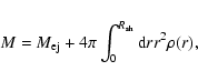 \begin{displaymath}M=M_{{\rm ej}}+4\pi\int_{0}^{R_{{\rm sh}}}{\rm d}rr^{2}\rho(r),
\end{displaymath}