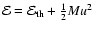 $\mathcal{E=E}
_{{\rm th}}+\frac{1}{2}Mu^{2}$