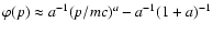 $\varphi(p)\approx a^{-1}
(p/mc)^{a}-a^{-1}(1+a)^{-1}$