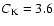 $C_{{\rm K}}=3.6$
