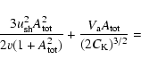 \begin{displaymath}\frac{3u_{{\rm sh}}^{2}A_{{\rm tot}}^{2}}{2v(1+A_{{\rm tot}}^{2}
)}+\frac{V_{{\rm a}}A_{{\rm tot}}}{(2C_{{\rm K}})^{3/2}}
=
\end{displaymath}