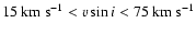 $15~{\rm km~s}^{-1} < v \sin i <
75~{\rm km~s}^{-1}$