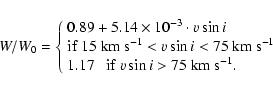\begin{displaymath}
W/W_0 = \left \{ \begin{array}{ll}
0.89 + 5.14 \times 10^{-3...
... {\rm if}~ v \sin i > 75~{\rm km~s}^{-1}.
\end{array} \right.
\end{displaymath}