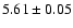 $5.61\pm0.05$