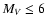 $M_V\leq 6$