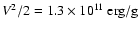 $V^2/2=1.3\times 10^{11}~{\rm erg}/{\rm g}$