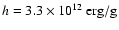 $h=3.3\times 10^{12}~{\rm erg}/{\rm g}$