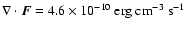 $\nabla\cdot{\vec F}=4.6\times 10^{-10}~{\rm erg\ cm}^{-3}~{\rm s}^{-1}$