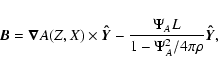 \begin{displaymath}{\vec B}= {\vec \nabla} A(Z,X)\times{\vec{\hat{Y}}} -\frac{\Psi_A L}{1-\Psi_A^2/4\pi\rho}{\vec{\hat{Y}}},
\end{displaymath}