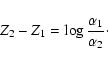 \begin{displaymath}Z_2 -Z_1 =\log{\frac{\alpha_1}{\alpha_2}}\cdot
\end{displaymath}