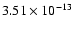 $3.51\times 10^{-13}$