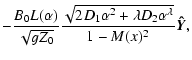 $\displaystyle - \frac{B_0 L(\alpha )}{\sqrt{g Z_0}}
\frac{\sqrt{2D_1 \alpha^2 +\lambda D_2\alpha^{\lambda}}}{1-M(x)^2}
{\vec{\hat{Y}}},$
