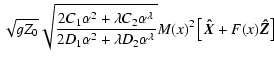 $\displaystyle \sqrt{g Z_0} \sqrt{\frac{2C_1 \alpha^2 +\lambda
C_2\alpha^{\lambd...
... D_2\alpha^{\lambda}}} M(x)^2
\left[{\vec{\hat{X}}}+F(x) {\vec{\hat{Z}}}\right]$