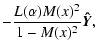$\displaystyle - \frac{L(\alpha )
M(x)^2}{1-M(x)^2} {\vec{\hat{Y}}},$
